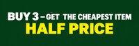 BUY 3 - GET THE CHEAPEST ITEM HALF PRICE